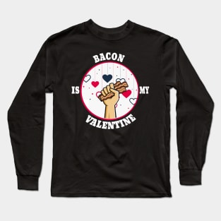 the bacon is my valentine Long Sleeve T-Shirt